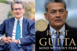 Indian American Rajat Gupta, raj rajaratnam, indian american businessman rajat gupta tells his side of story in his new memoir mind without fear, 10 billion investment