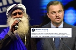 Leonardo DiCaprio, sadhguru, civil society groups ask dicaprio to withdraw support for cauvery calling, Civil society
