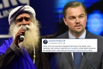 Leonardo DiCaprio, isha foundation, civil society groups ask dicaprio to withdraw support for cauvery calling, Sadhguru